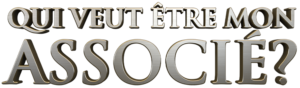 Qui veut être mon associé ?